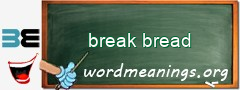 WordMeaning blackboard for break bread